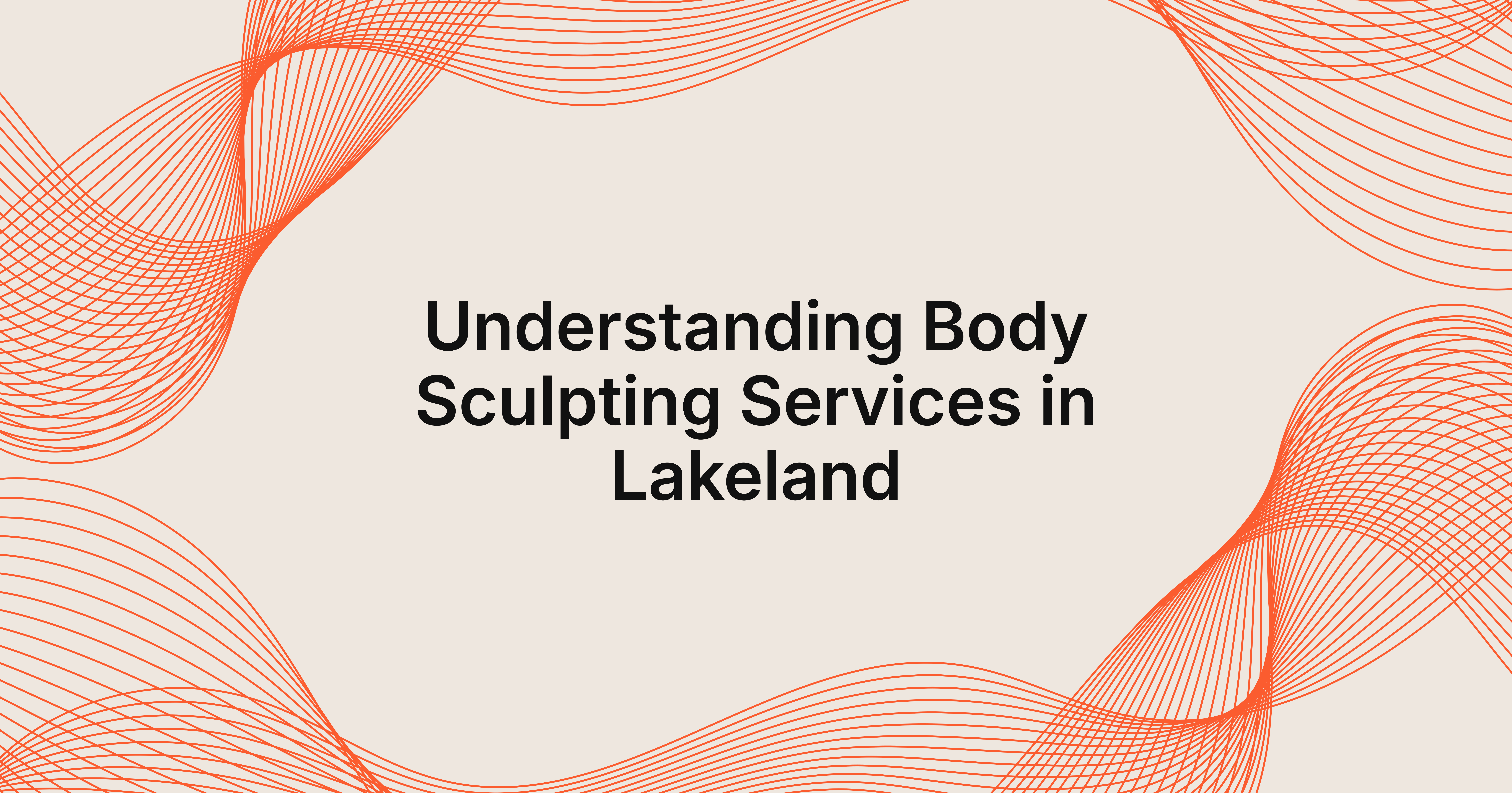 Explore Body Sculpting Services in Lakeland, Florida