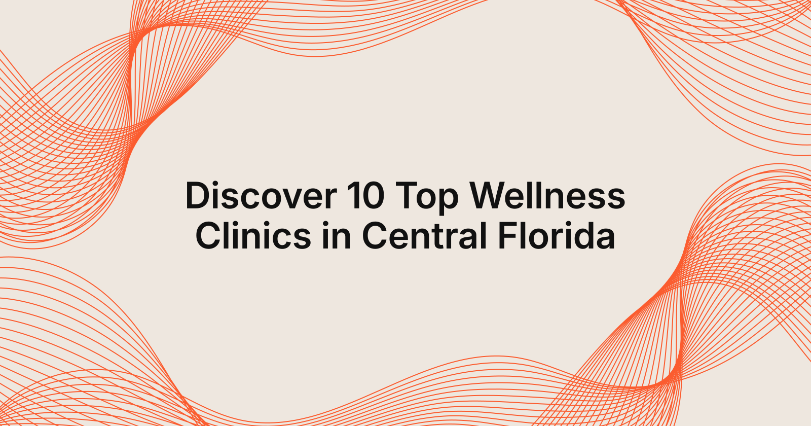 10 Top Wellness Clinics in Central Florida You Should K