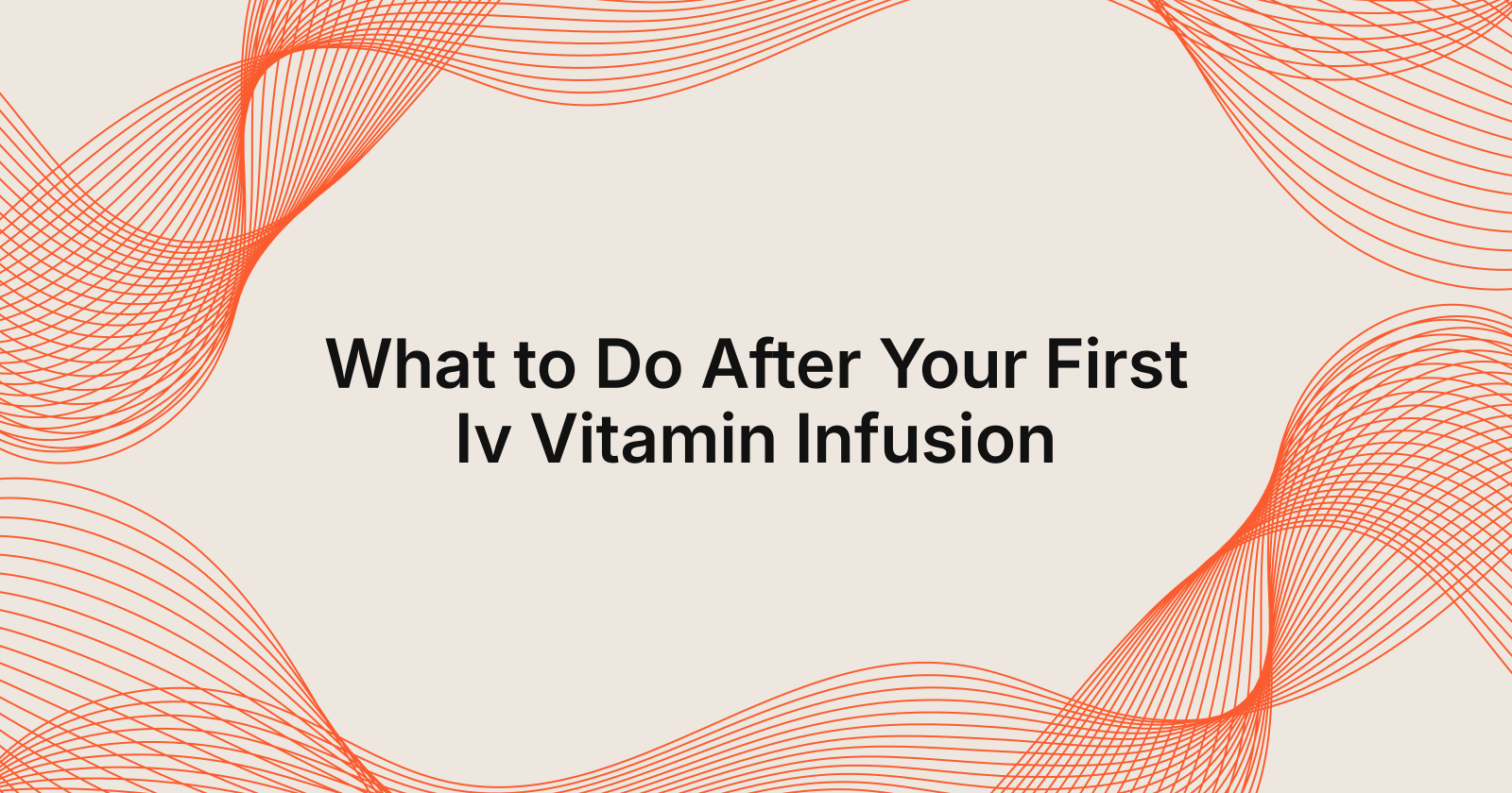 Post-IV Vitamin Infusion: What to Do Next