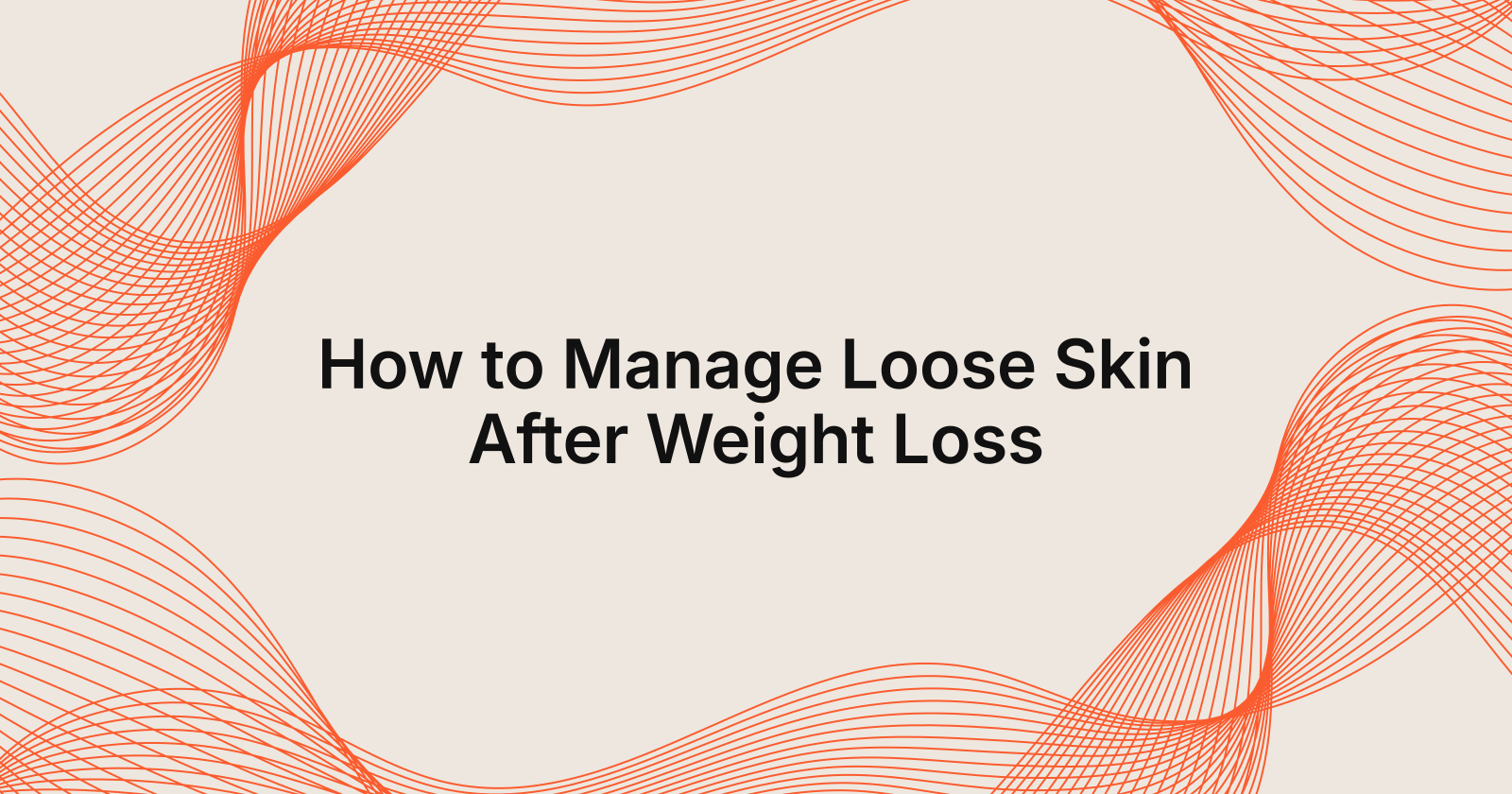 How to Manage Loose Skin After Weight Loss Effectively