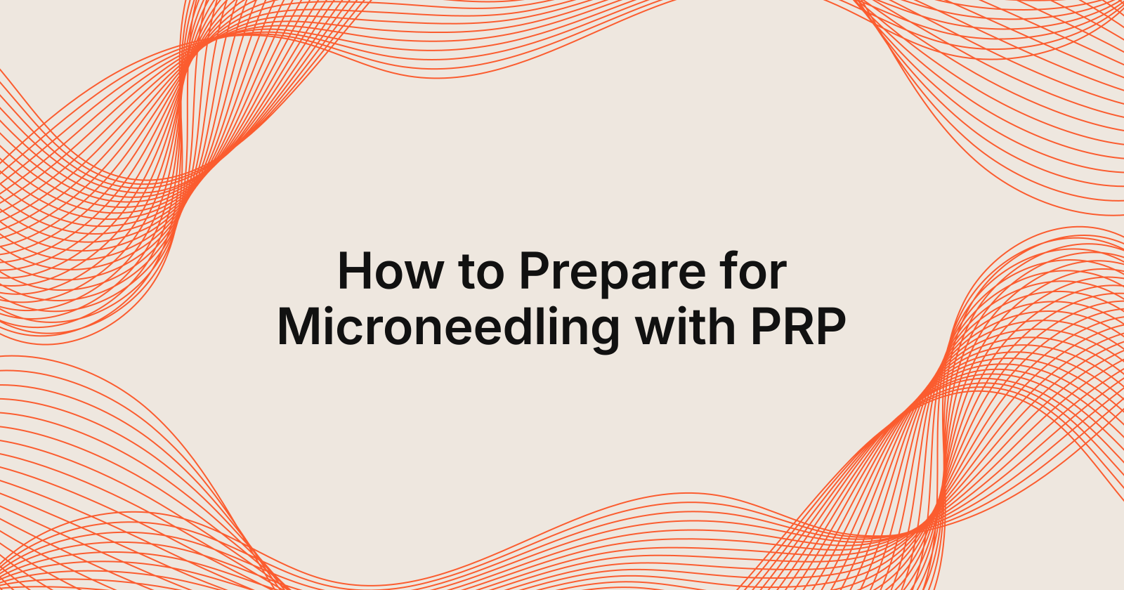 How to Prepare for Microneedling with PRP Effectively