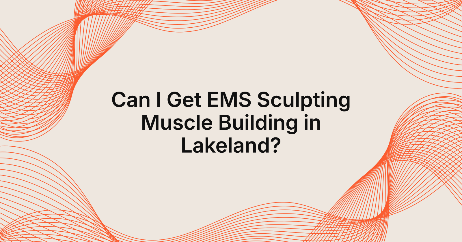 Can I Get EMS Sculpting Muscle Building in Lakeland?
